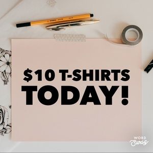 $10 T-SHIRTS TODAY!